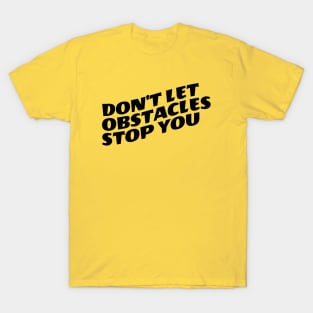 Don't Let Obstacles Stop You T-Shirt